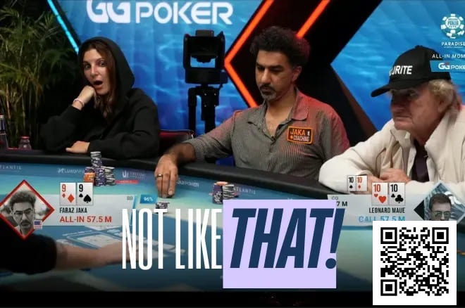 【APT扑克】WSOP超级主赛事现残酷冤家牌,Jaka的99不敌Maue口袋10惨遭淘汰