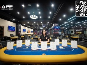 【APT扑克】2023APF越南 | 顶峰战队成员陈明聪捧起豪客赛冠军,中国选手QiaoChi领衔主赛DAY1A